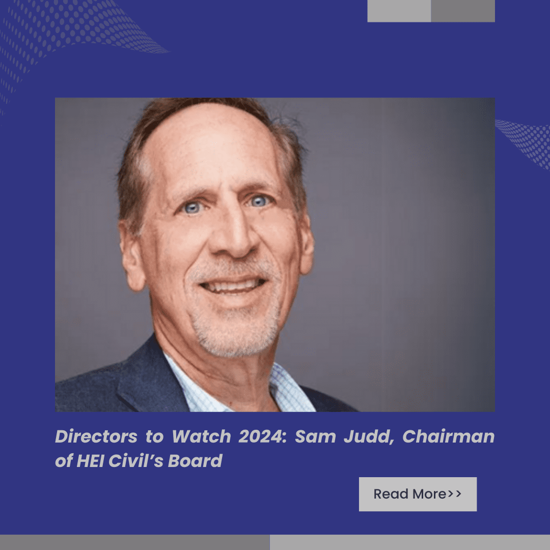 Directors to Watch 2024: Sam Judd, Chairman of HEI Civil Board